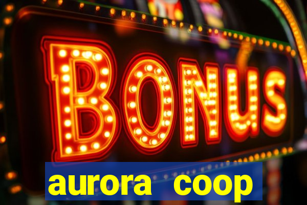 aurora coop trabalhe conosco